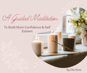 How to Build Mum Confidence (Includes a FREE Guided Meditation)